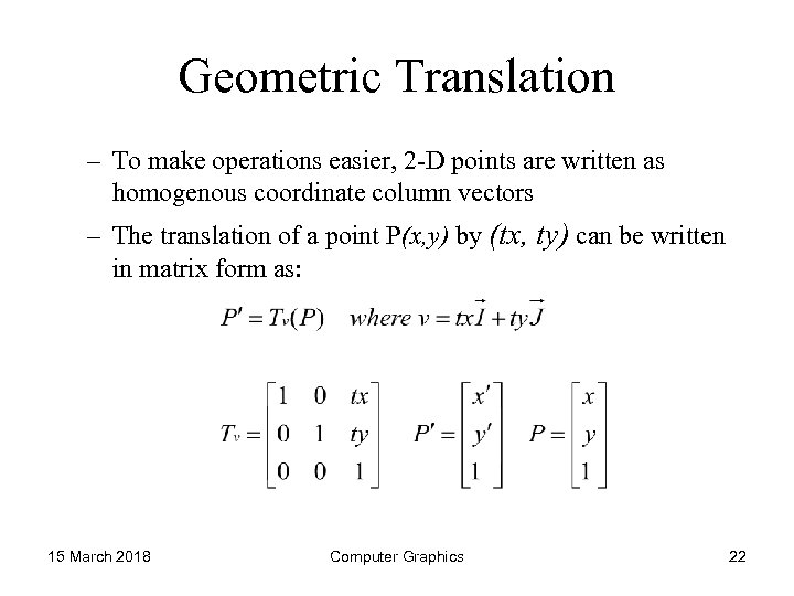 Geometric Translation – To make operations easier, 2 -D points are written as homogenous