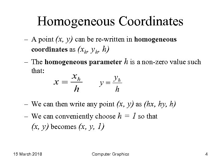 Homogeneous Coordinates – A point (x, y) can be re-written in homogeneous coordinates as