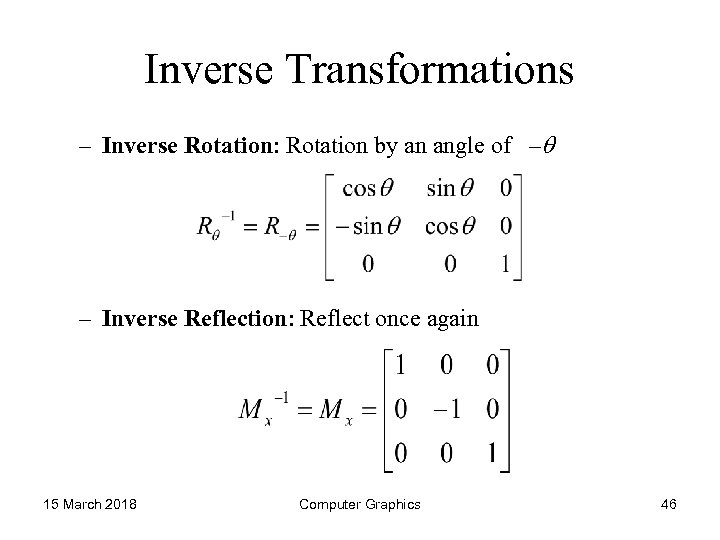 Inverse Transformations – Inverse Rotation: Rotation by an angle of – – Inverse Reflection:
