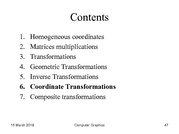 Contents 1. 2. 3. 4. 5. 6. 7. Homogeneous coordinates Matrices multiplications Transformations Geometric