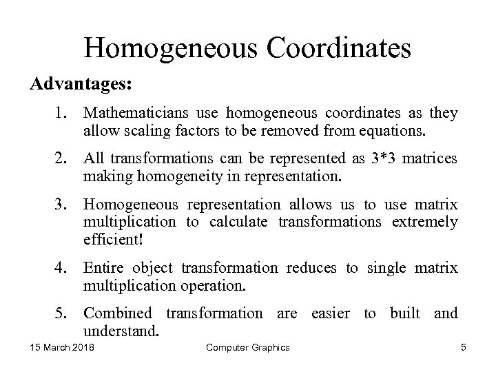 Homogeneous Coordinates Advantages: 1. Mathematicians use homogeneous coordinates as they allow scaling factors to