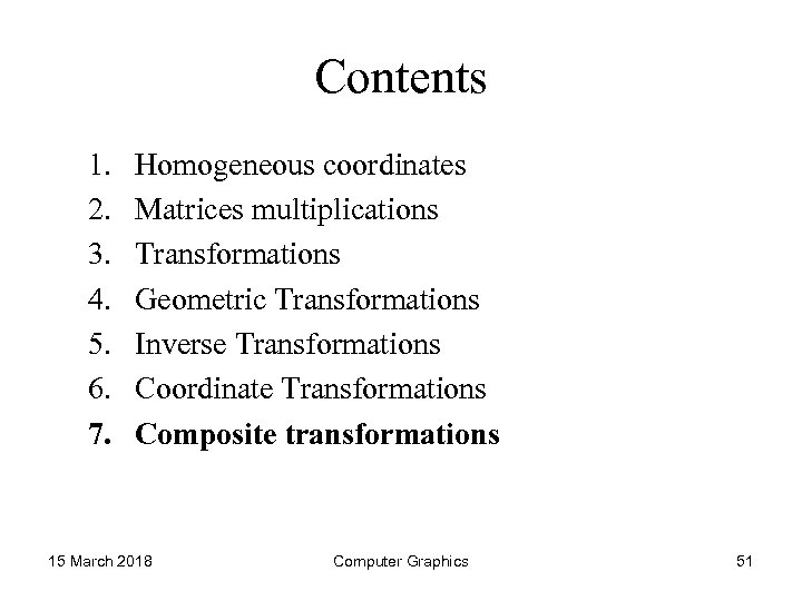 Contents 1. 2. 3. 4. 5. 6. 7. Homogeneous coordinates Matrices multiplications Transformations Geometric