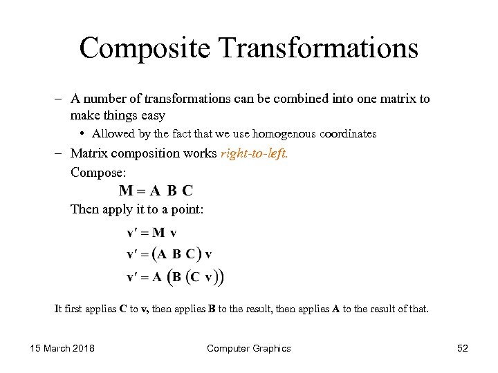 Composite Transformations – A number of transformations can be combined into one matrix to