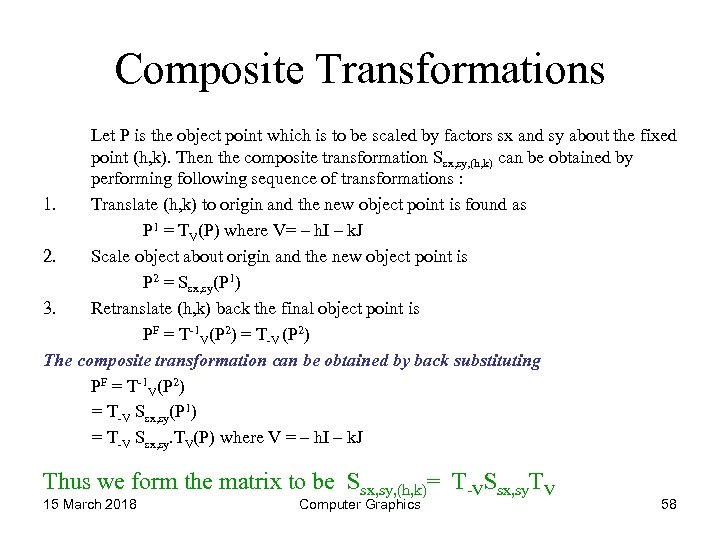 Composite Transformations Let P is the object point which is to be scaled by