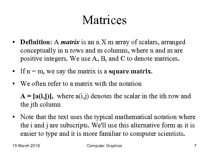 Matrices • Definition: A matrix is an n X m array of scalars, arranged