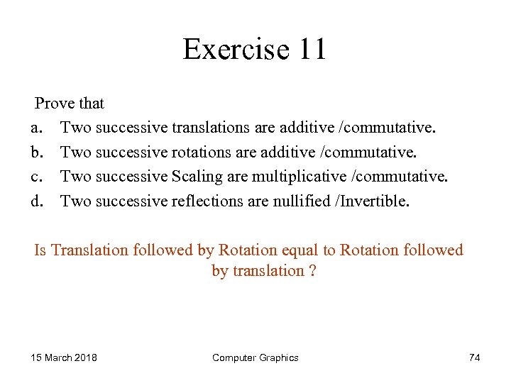 Exercise 11 Prove that a. Two successive translations are additive /commutative. b. Two successive