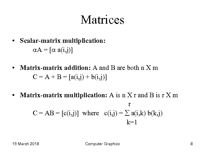 Matrices • Scalar-matrix multiplication: A = [ a(i, j)] • Matrix-matrix addition: A and