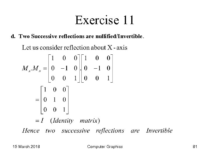 Exercise 11 d. Two Successive reflections are nullified/Invertible. 15 March 2018 Computer Graphics 81