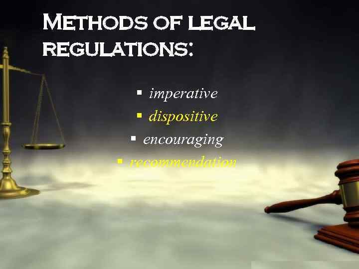 Methods of legal regulations: § imperative § dispositive § encouraging § recommendation 