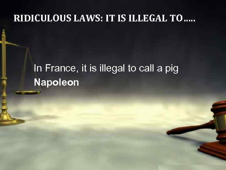 RIDICULOUS LAWS: IT IS ILLEGAL TO…. . In France, it is illegal to call