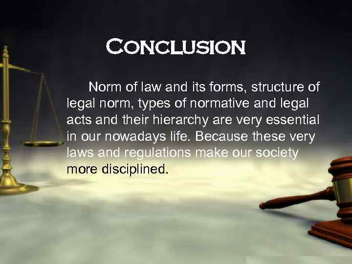 Conclusion Norm of law and its forms, structure of legal norm, types of normative