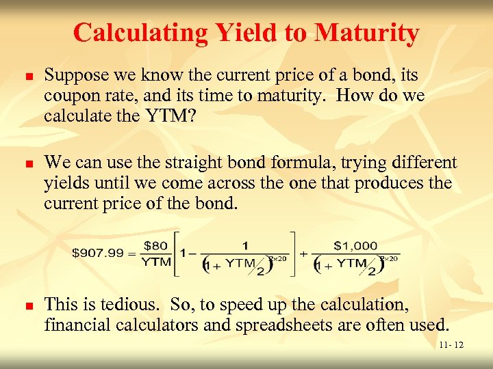 Calculating Yield to Maturity n n n Suppose we know the current price of