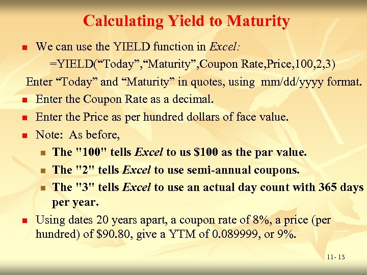 Calculating Yield to Maturity We can use the YIELD function in Excel: =YIELD(“Today”, “Maturity”,