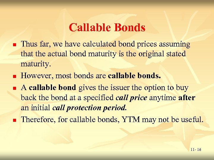 Callable Bonds n n Thus far, we have calculated bond prices assuming that the