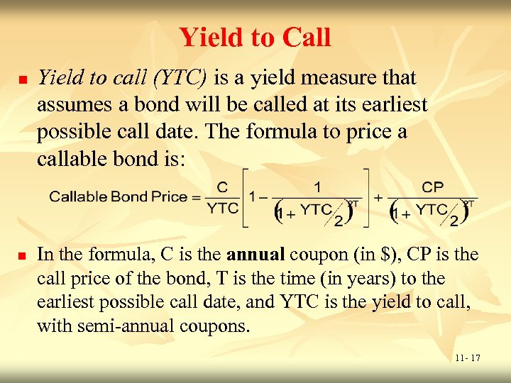 Yield to Call n n Yield to call (YTC) is a yield measure that