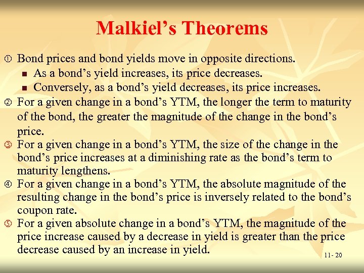 Malkiel’s Theorems Bond prices and bond yields move in opposite directions. n As a