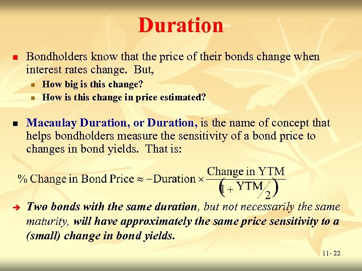 Duration n Bondholders know that the price of their bonds change when interest rates