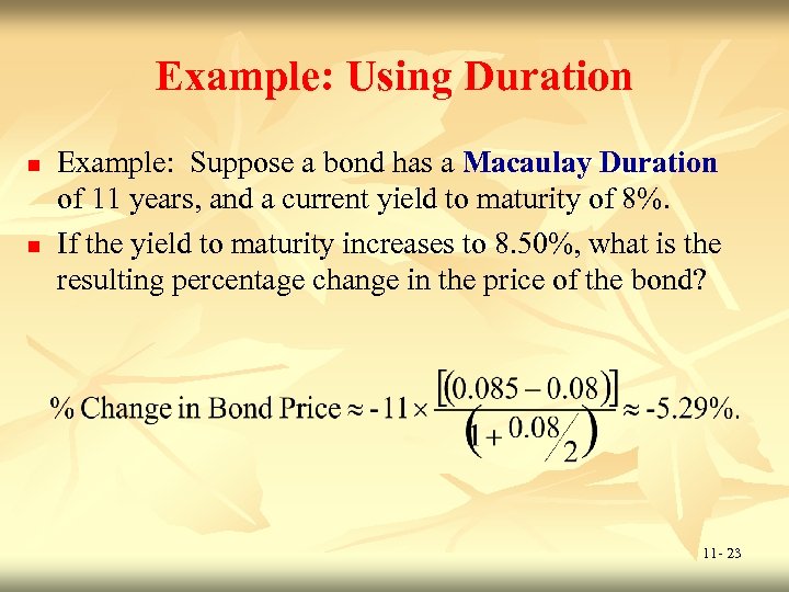 Example: Using Duration n n Example: Suppose a bond has a Macaulay Duration of