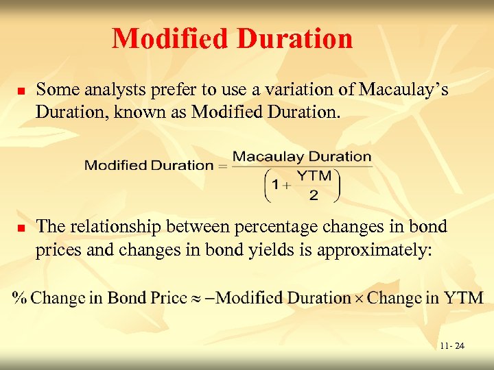 Modified Duration n n Some analysts prefer to use a variation of Macaulay’s Duration,