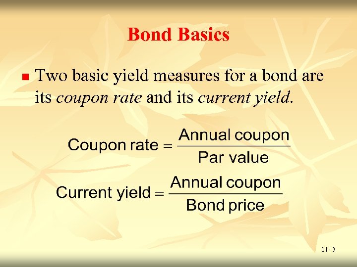 Bond Basics n Two basic yield measures for a bond are its coupon rate