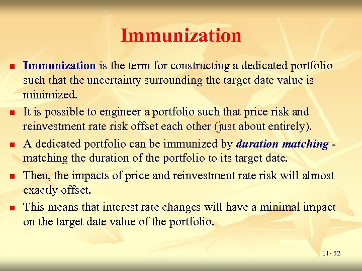 Immunization n n Immunization is the term for constructing a dedicated portfolio such that