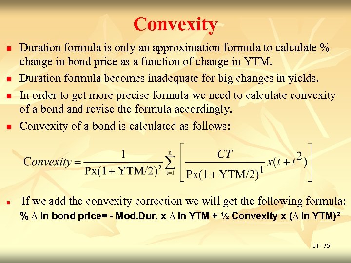 Convexity n n n Duration formula is only an approximation formula to calculate %