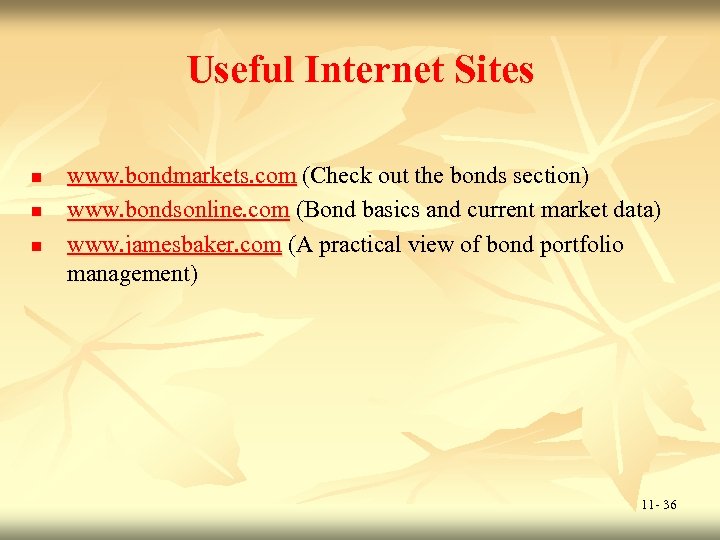 Useful Internet Sites n n n www. bondmarkets. com (Check out the bonds section)