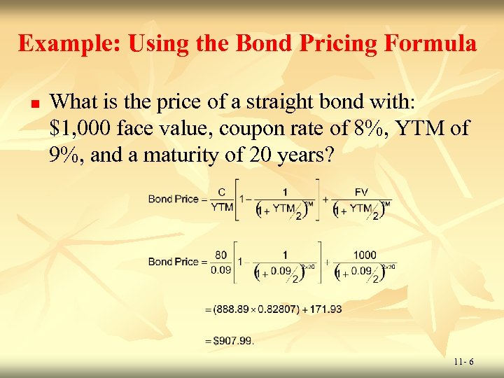 Example: Using the Bond Pricing Formula n What is the price of a straight