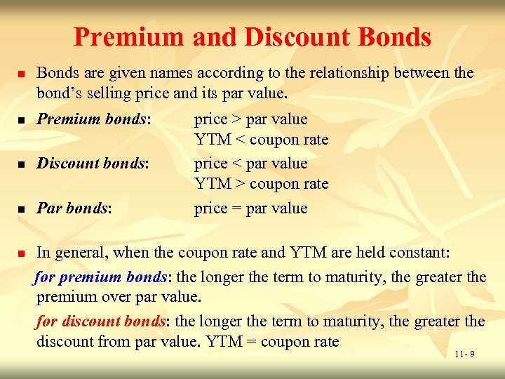 Premium and Discount Bonds n Bonds are given names according to the relationship between