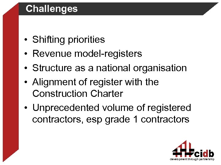 Challenges • • Shifting priorities Revenue model-registers Structure as a national organisation Alignment of