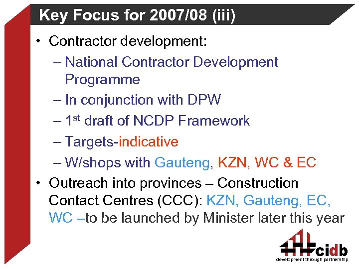 Key Focus for 2007/08 (iii) • Contractor development: – National Contractor Development Programme –