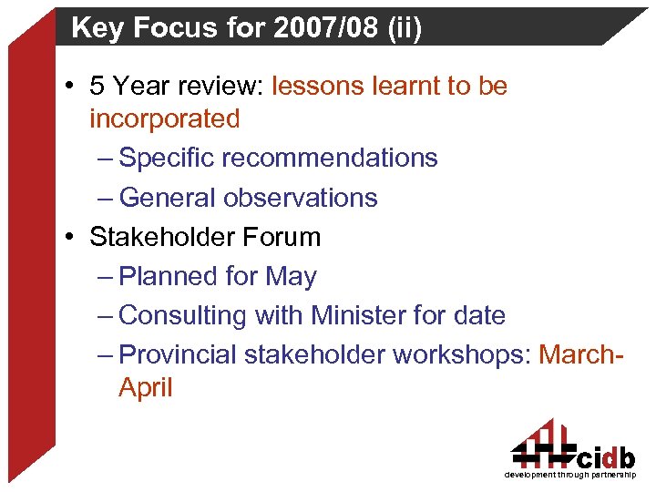 Key Focus for 2007/08 (ii) • 5 Year review: lessons learnt to be incorporated