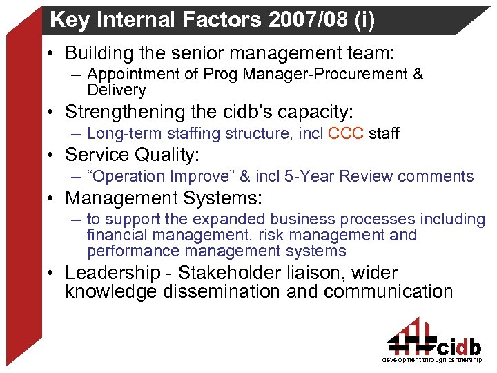 Key Internal Factors 2007/08 (i) • Building the senior management team: – Appointment of