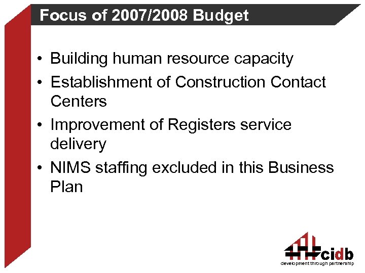 Focus of 2007/2008 Budget • Building human resource capacity • Establishment of Construction Contact