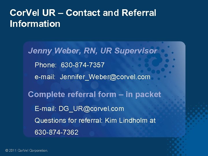 Cor. Vel UR – Contact and Referral Information Jenny Weber, RN, UR Supervisor Phone: