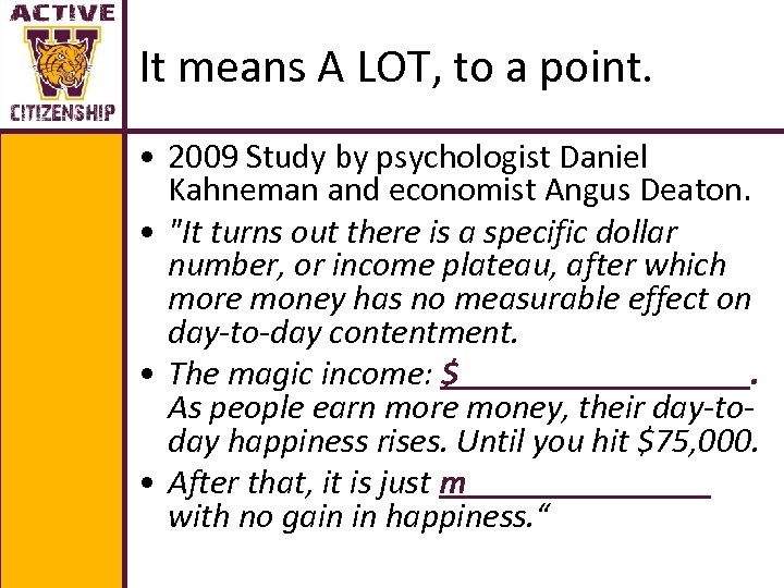It means A LOT, to a point. • 2009 Study by psychologist Daniel Kahneman
