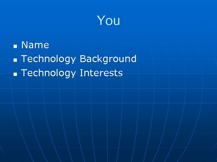 You n n n Name Technology Background Technology Interests 
