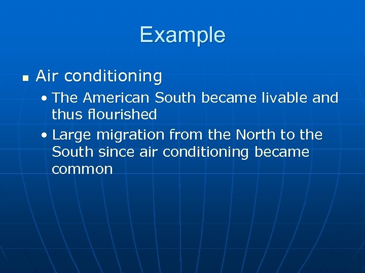 Example n Air conditioning • The American South became livable and thus flourished •