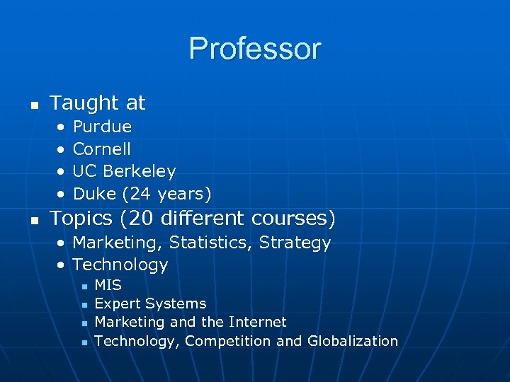 Professor n Taught at • • n Purdue Cornell UC Berkeley Duke (24 years)