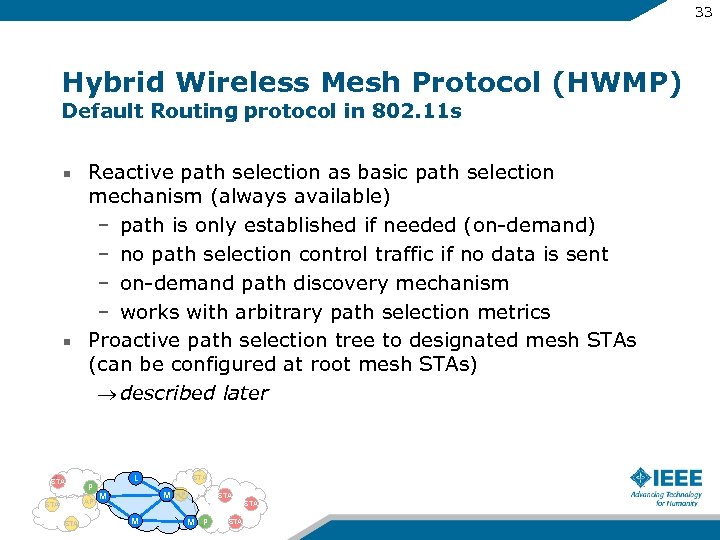33 Hybrid Wireless Mesh Protocol (HWMP) Default Routing protocol in 802. 11 s Reactive