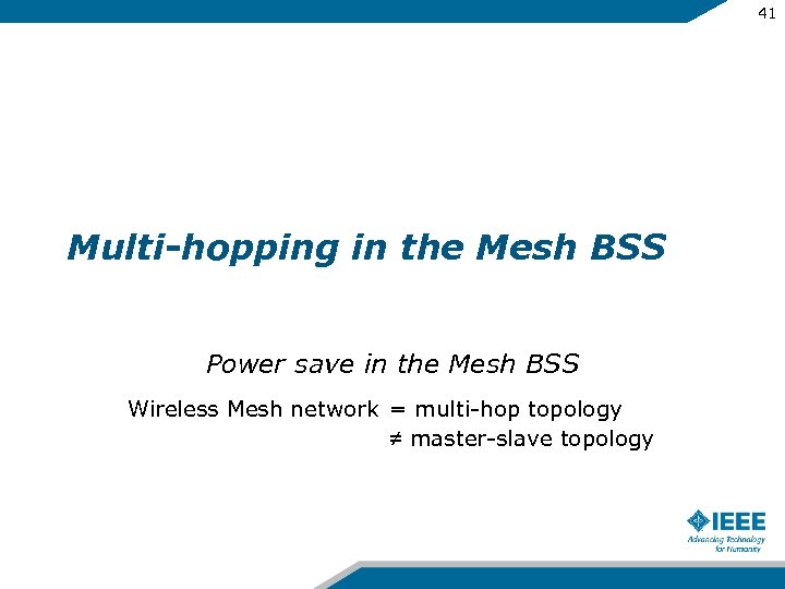 41 Multi-hopping in the Mesh BSS Power save in the Mesh BSS Wireless Mesh
