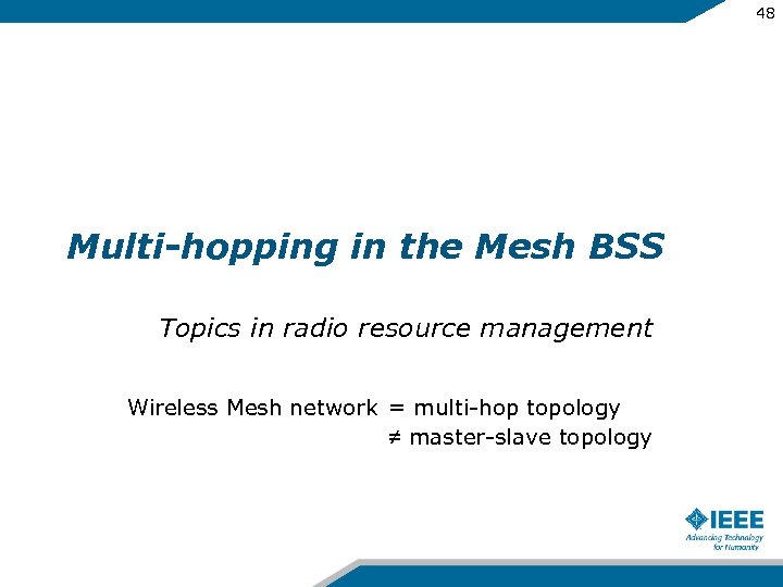 48 Multi-hopping in the Mesh BSS Topics in radio resource management Wireless Mesh network