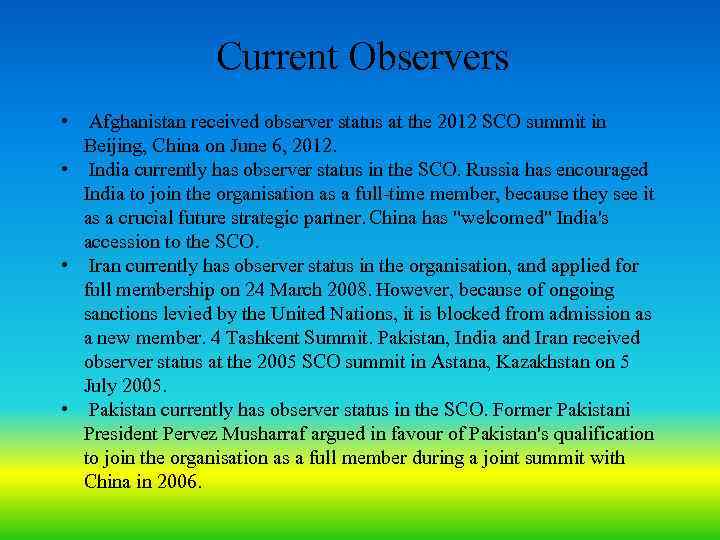 Current Observers • Afghanistan received observer status at the 2012 SCO summit in Beijing,