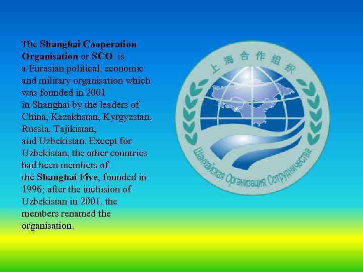 The Shanghai Cooperation Organisation or SCO is a Eurasian political, economic and military organisation