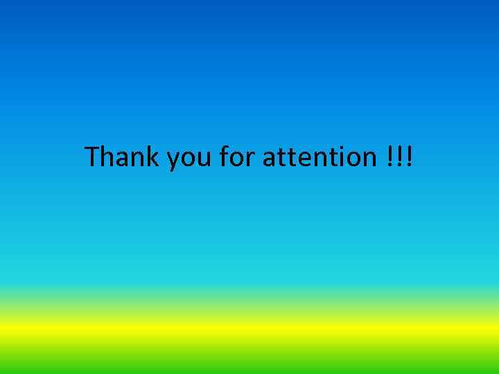 Thank you for attention !!! 