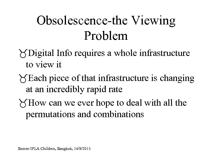 Obsolescence-the Viewing Problem Digital Info requires a whole infrastructure to view it Each piece