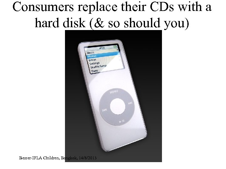 Consumers replace their CDs with a hard disk (& so should you) Besser-IFLA Children,