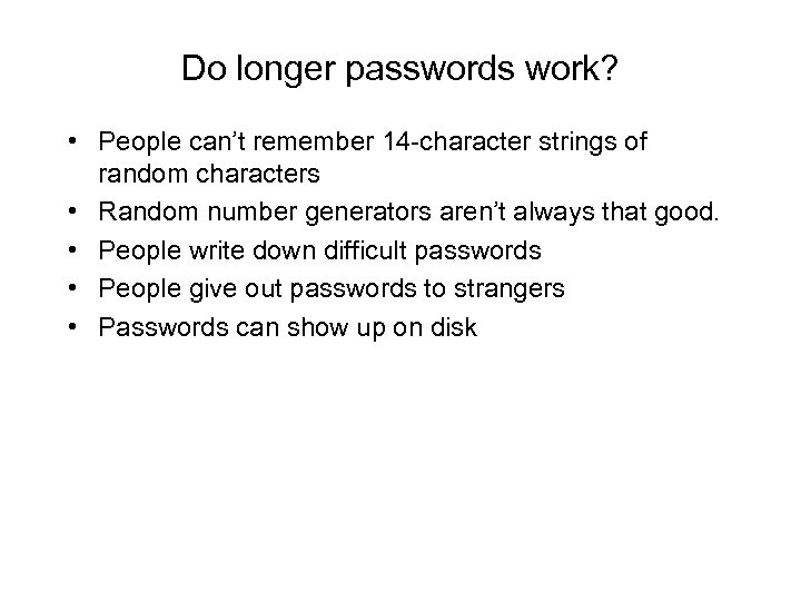 Do longer passwords work? • People can’t remember 14 -character strings of random characters