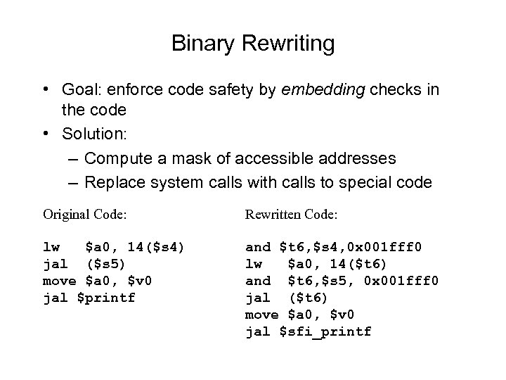 Binary Rewriting • Goal: enforce code safety by embedding checks in the code •