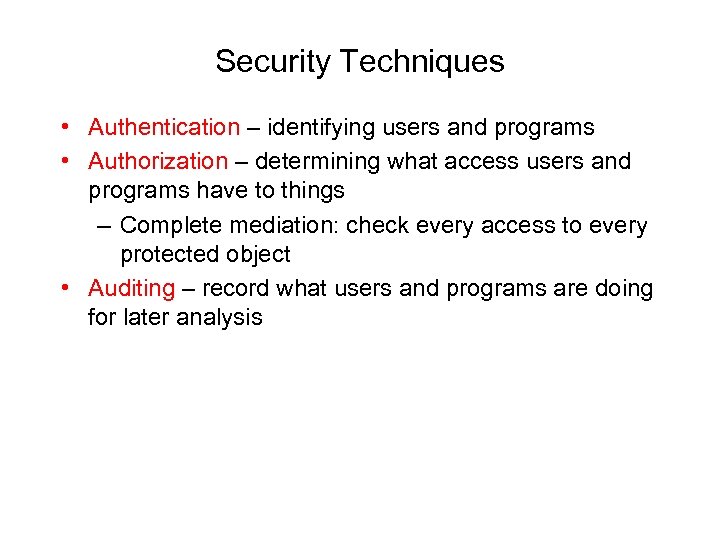 Security Techniques • Authentication – identifying users and programs • Authorization – determining what